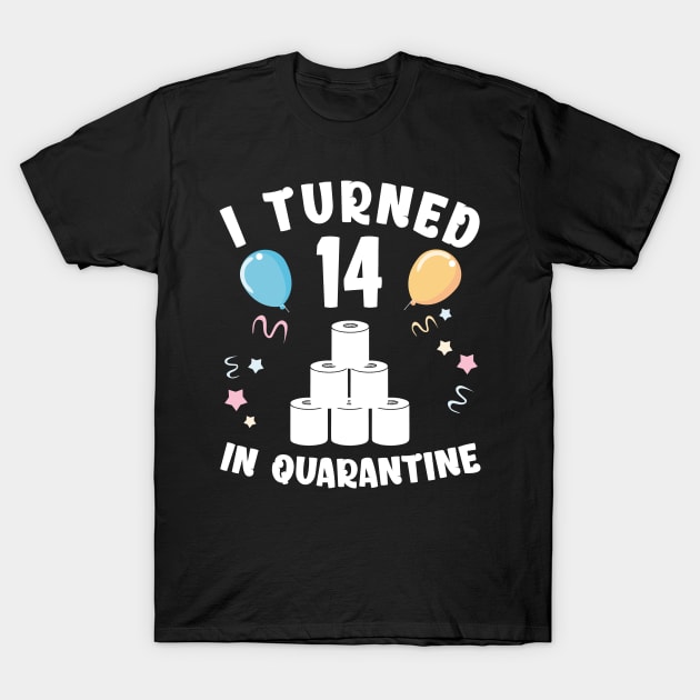 I Turned 14 In Quarantine T-Shirt by Kagina